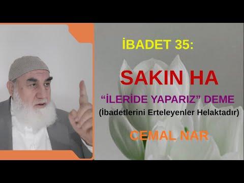 Embedded thumbnail for İBADET 35: SAKIN HA “İLERİDE YAPARIZ” DEME (İbadetlerini Erteleyenler Helaktadır)