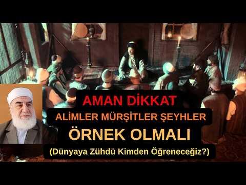 Embedded thumbnail for AMAN DİKKAT ALİMLER MÜRŞİTLER ŞEYHLER ÖRNEK OLMALI (Dünyaya Zühdü Kimden Öğreneceğiz)
